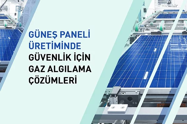 Güneş Paneli Üretiminde Güvenlik için Gaz Algılama Çözümleri