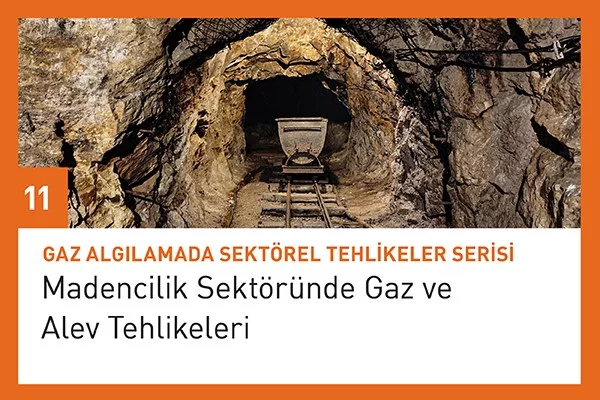 Madencilik Sektöründe Gaz ve Alev Tehlikeleri / Gaz Algılamada Sektörel Tehlikeler Serisi – 11